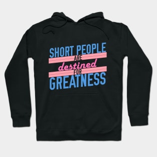 Short People are Destined for Greatness Hoodie